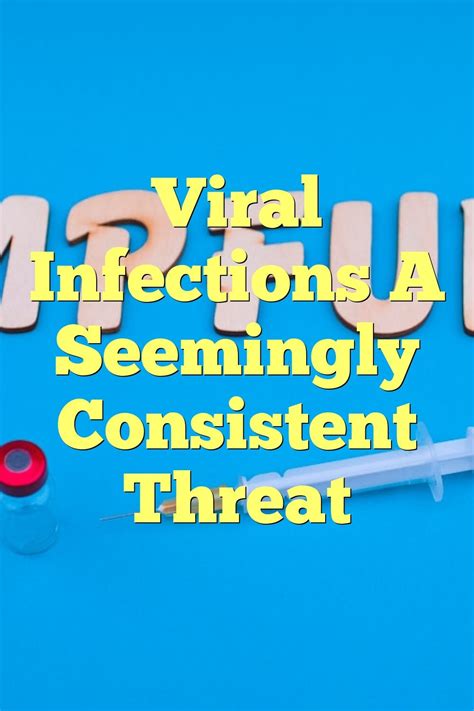 Viral Infections: A Seemingly Consistent Threat